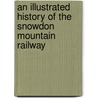 An Illustrated History Of The Snowdon Mountain Railway door Peter Johnston