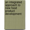 An Integrated Approach to New Food Product Development door PhD Howard R. Moskowitz