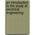 An Introduction To The Study Of Electrical Engineering