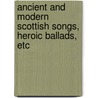 Ancient and Modern Scottish Songs, Heroic Ballads, Etc door George Paton