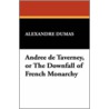 Andree De Taverney, Or The Downfall Of French Monarchy by pere Alexandre Dumas