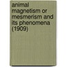 Animal Magnetism Or Mesmerism And Its Phenomena (1909) door William Gregory