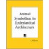 Animal Symbolism In Ecclesiastical Architecture (1896)