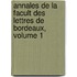 Annales de La Facult Des Lettres de Bordeaux, Volume 1