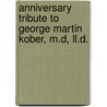 Anniversary Tribute To George Martin Kober, M.d, Ll.d. by Unknown