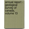 Annual Report - Geological Survey Of Canada, Volume 13 door Onbekend