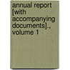 Annual Report [With Accompanying Documents]., Volume 1 by Unknown