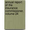 Annual Report of the Insurance Commissioner, Volume 24 by Dept Connecticut. In