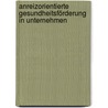 Anreizorientierte Gesundheitsförderung in Unternehmen by Anja Laue