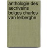 Anthologie Des Aecrivains Belges Charles Van Lerberghe by Charles Van Lerberghe