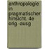 Anthropologie in Pragmatischer Hinsicht. 4e Orig.-Ausg