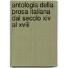 Antologia Della Prosa Italiana Dal Secolo Xiv Al Xviii by Giuseppe Puccianti
