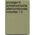 Anzeiger Fr Schweizerische Altertumskunde, Volumes 1-2