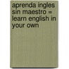 Aprenda Ingles Sin Maestro = Learn English in Your Own door William Barnet