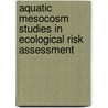 Aquatic Mesocosm Studies In Ecological Risk Assessment door Robert L. Graney
