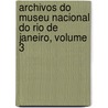 Archivos Do Museu Nacional Do Rio de Janeiro, Volume 3 door Museu Nacional