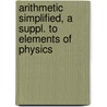 Arithmetic Simplified, a Suppl. to Elements of Physics by Neill Arnott