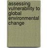 Assessing Vulnerability To Global Environmental Change by Unknown