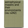 Astrophysical Masers And Their Environments (Iau S242) by Jessica Chapman