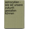 Astrozyklen - Wie wir unsere Zukunft gestalten können door Markus Jehle