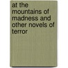 At The Mountains Of Madness And Other Novels Of Terror door H.P. Lovecraft