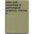 Atlas And Essentials Of Pathological Anatomy, Volume 2