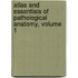 Atlas and Essentials of Pathological Anatomy, Volume 1