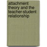 Attachment Theory And The Teacher-Student Relationship by Philip Riley