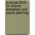 Autocad 2010 For Interior Designers And Space Planning