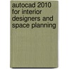 Autocad 2010 For Interior Designers And Space Planning by James M. Kirkpatrick