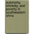 Autonomy, Ethnicity, And Poverty In Southwestern China