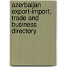 Azerbaijan Export-Import, Trade and Business Directory door Usa International Business Publications