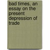 Bad Times, An Essay On The Present Depression Of Trade door Alfred Russell Wallace