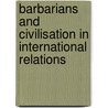Barbarians And Civilisation In International Relations door Mark B. Salter