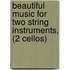 Beautiful Music for Two String Instruments, (2 Cellos)