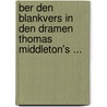 Ber Den Blankvers in Den Dramen Thomas Middleton's ... door Otto Schulz