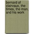 Bernard Of Clairvaux, The Times, The Man, And His Work
