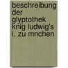 Beschreibung Der Glyptothek Knig Ludwig's I. Zu Mnchen door Glyptothek Mnchen