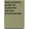 Best Practice Guide For Customer Service Professionals by Stephanie E. Edwards