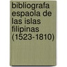 Bibliografa Espaola de Las Islas Filipinas (1523-1810) door Josï¿½ Toribio Medina