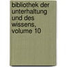 Bibliothek Der Unterhaltung Und Des Wissens, Volume 10 door Anonymous Anonymous
