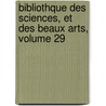 Bibliothque Des Sciences, Et Des Beaux Arts, Volume 29 by Unknown