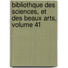 Bibliothque Des Sciences, Et Des Beaux Arts, Volume 41 door Onbekend