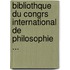 Bibliothque Du Congrs International de Philosophie ...