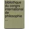 Bibliothque Du Congrs International de Philosophie ... door Philosophy International C