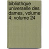 Bibliothque Universelle Des Dames, Volume 4; Volume 24 door Antoine Le Camus