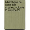 Bibliothque de L'Cole Des Chartes, Volume 2; Volume 22 door Ecole Nationale