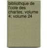 Bibliothque de L'Cole Des Chartes, Volume 4; Volume 24 door Ecole Nationale