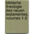 Biblische Theologie Des Neuen Testamentes, Volumes 1-2