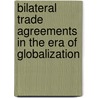 Bilateral Trade Agreements In The Era Of Globalization door Sangeeta Khorana